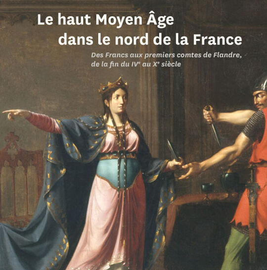 Le haut Moyen Âge dans le nord de la France. Des Francs aux premiers comtes de Flandre, de la fin du IVe au Xe siècle